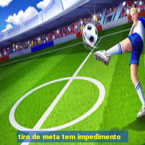 tiro de meta tem impedimento